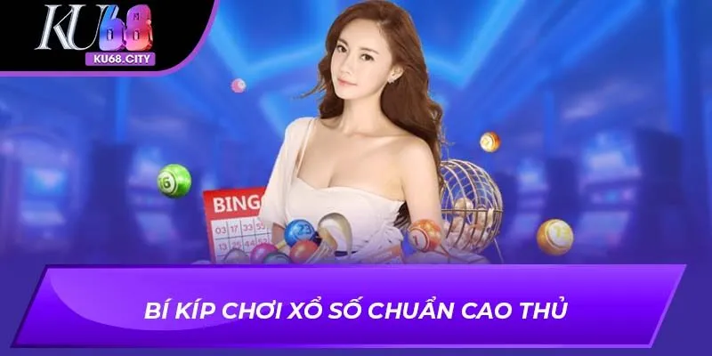 Bí kíp chơi xổ số chuẩn cao thủ