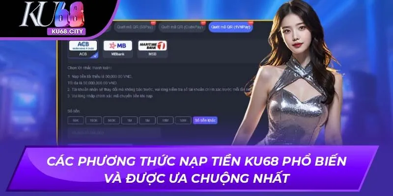 Các phương thức nạp tiền KU68 phổ biến và được ưa chuộng nhất