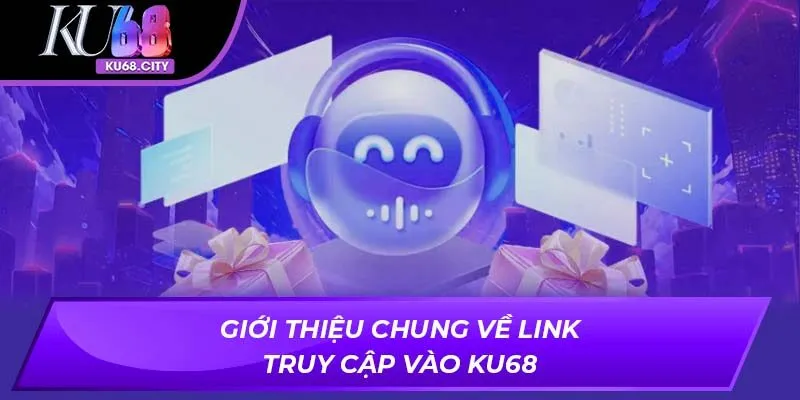 Giới thiệu chung về Link truy cập vào KU68