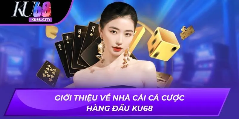Giới thiệu về nhà cái cá cược hàng đầu ku68