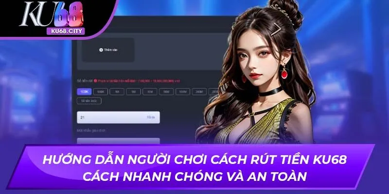 Hướng dẫn người chơi cách rút tiền cách nhanh chóng và an toàn