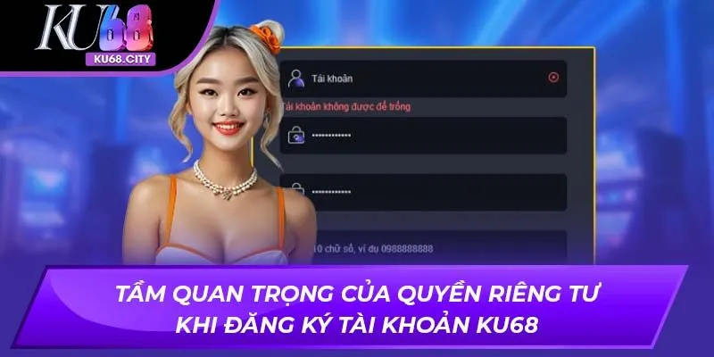 Tầm quan trọng của quyền riêng tư khi đăng ký tài khoản ku68
