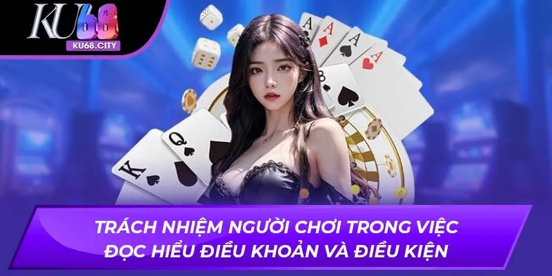 Trách nhiệm người chơi trong việc đọc hiểu điều khoản điều kiện